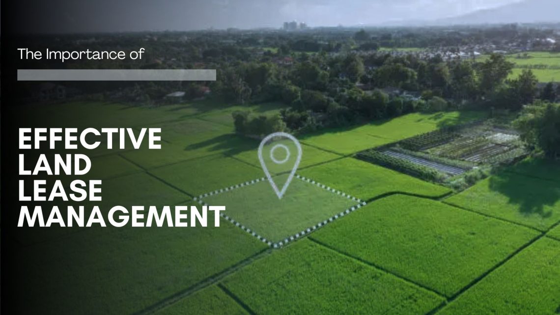 the importance of effective land lease management