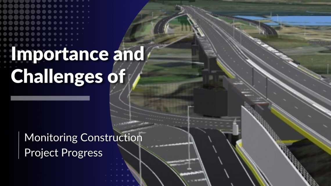importance and challenges of monitoring construction project progress