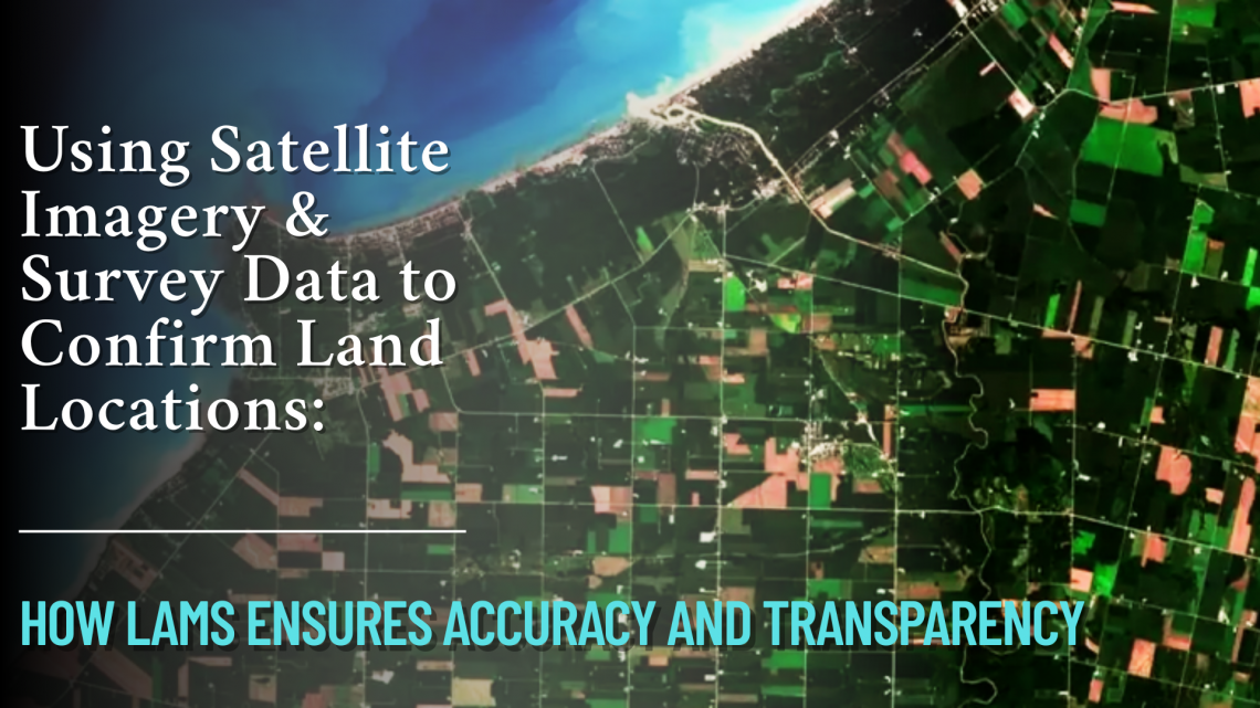 using satellite imagery & survey data to confirm land locations how lams ensures accuracy and transparency