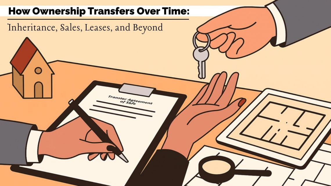 how ownership transfers over time inheritance sales leases and beyond