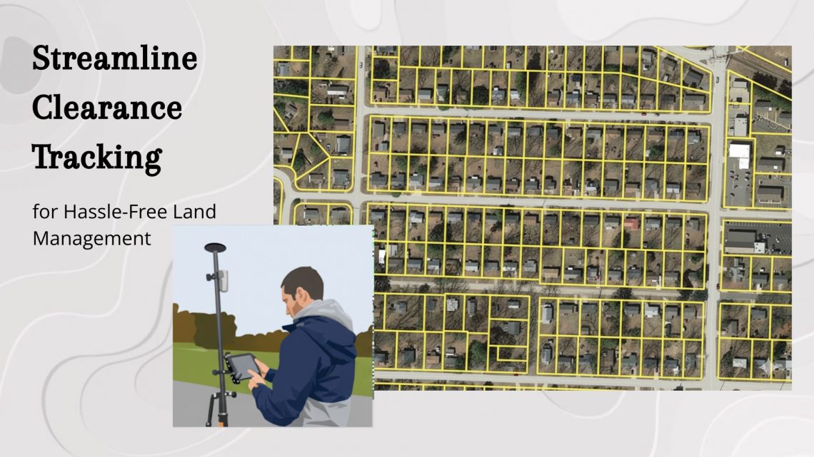 streamline clearance tracking for hassle-free land management