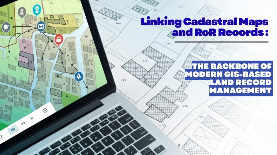 linking cadastral maps and ror records the backbone of modern gis based land record management