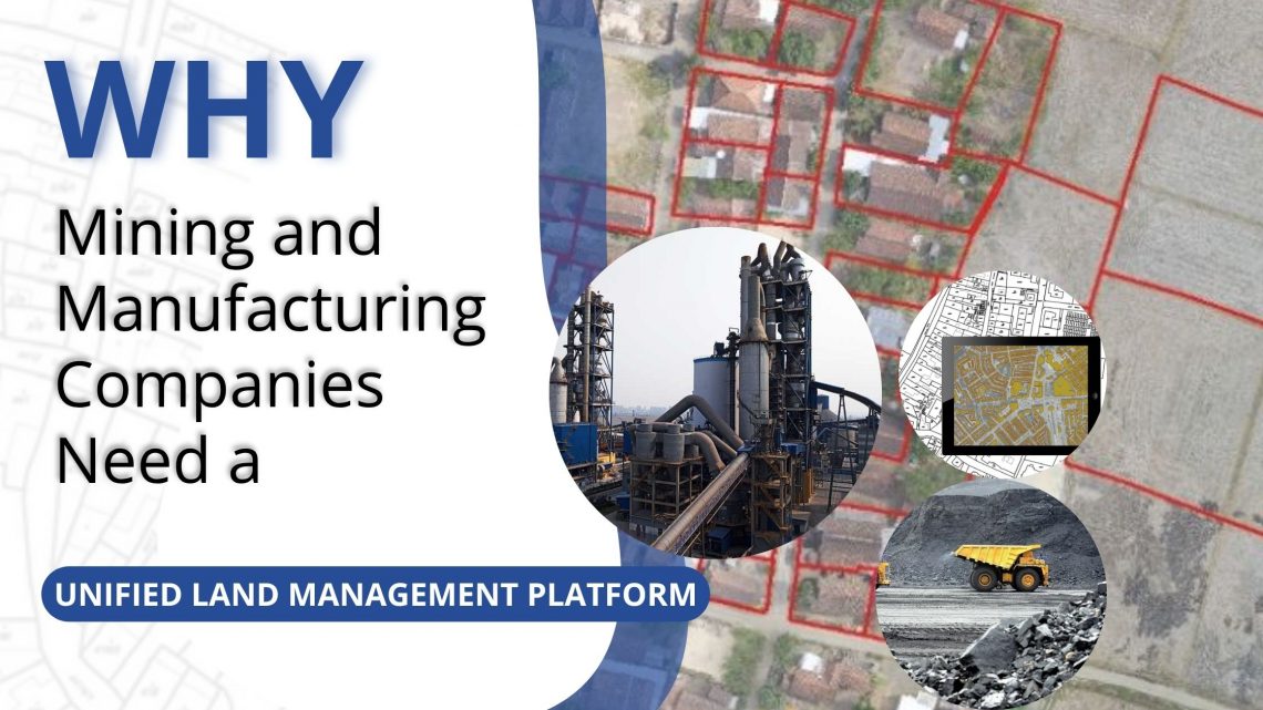 why mining and manufacturing companies need a unified land management platform